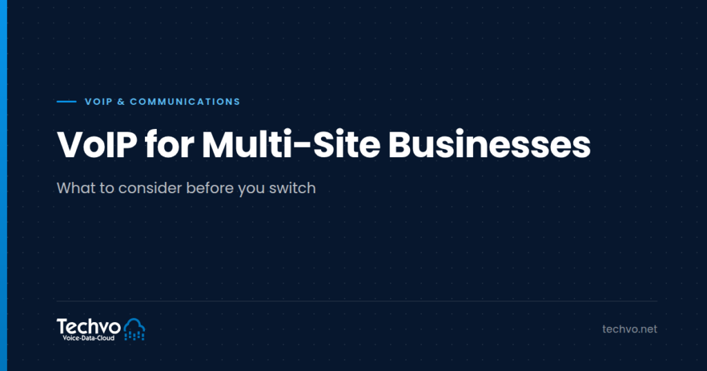 Techvo article graphic: VoIP for Multi-Site Businesses, what to consider before you switch